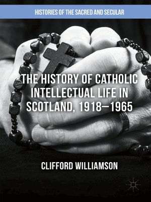 cover image of The History of Catholic Intellectual Life in Scotland, 1918–1965